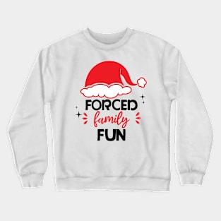 Forced Family Fun - funny adult humor christmas Crewneck Sweatshirt